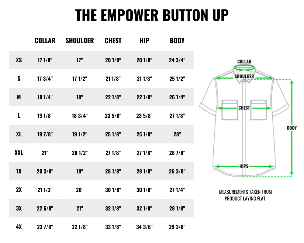 Size chart table on white background. Title reads THE EMPOWER BUTTON UP. Table shows measurements for collar, shoulder, chest, hip, and body for sizes XS-4X. On right of chart is drawing of button up displaying where measurements are. Underneath text reads MEASUREMENTS TAKEN FROM PRODUCT LAYING FLAT.